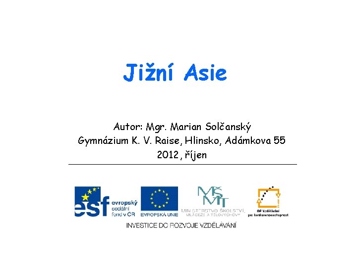 Jižní Asie Autor: Mgr. Marian Solčanský Gymnázium K. V. Raise, Hlinsko, Adámkova 55 2012,