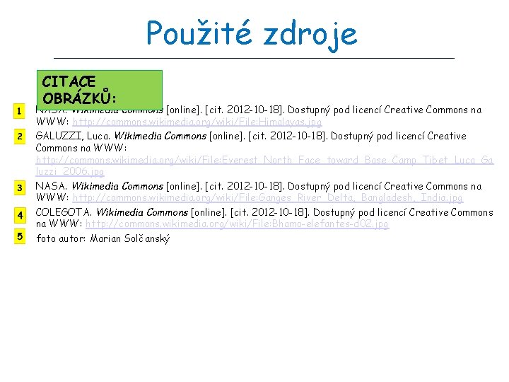 Použité zdroje CITACE OBRÁZKŮ: NASA. Wikimedia Commons [online]. [cit. 2012 -10 -18]. Dostupný pod