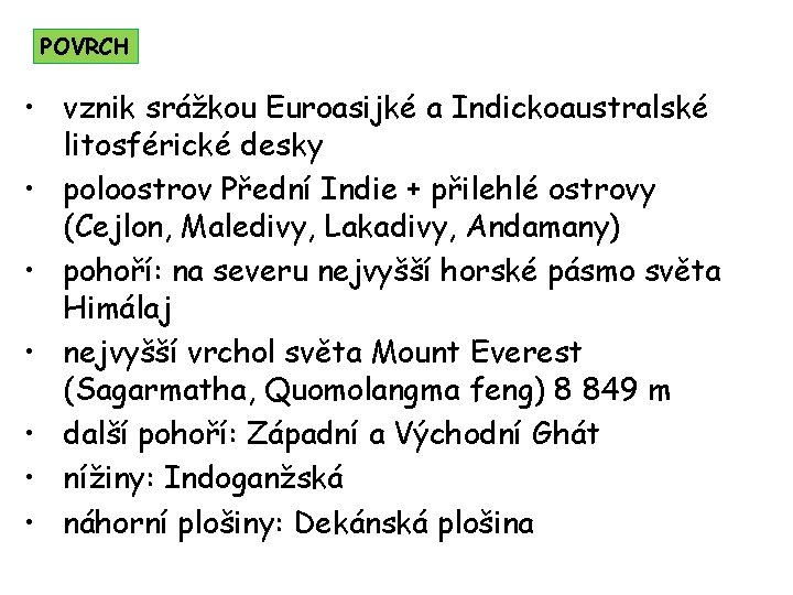 POVRCH • vznik srážkou Euroasijké a Indickoaustralské litosférické desky • poloostrov Přední Indie +