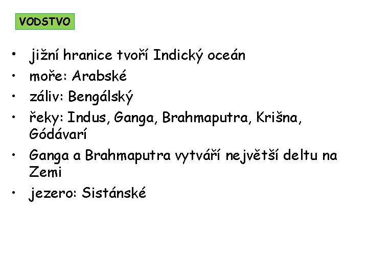 VODSTVO • jižní hranice tvoří Indický oceán • moře: Arabské • záliv: Bengálský •