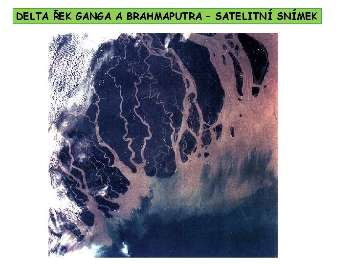 3 DELTA ŘEK GANGA A BRAHMAPUTRA – SATELITNÍ SNÍMEK 