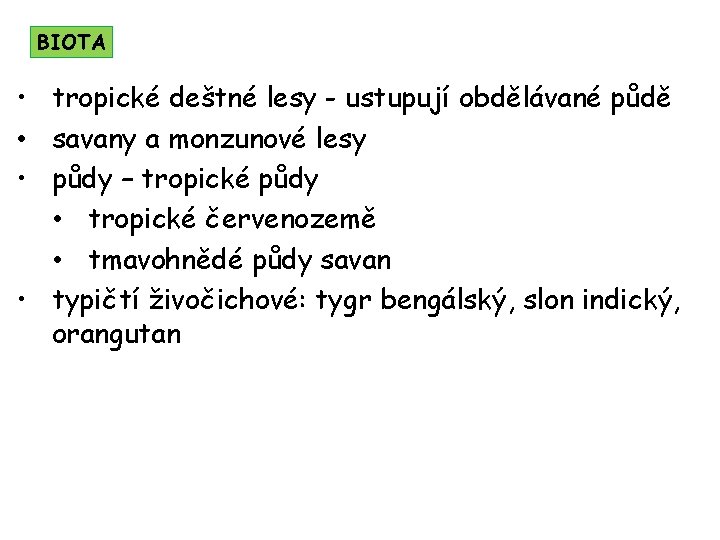BIOTA • tropické deštné lesy - ustupují obdělávané půdě • savany a monzunové lesy