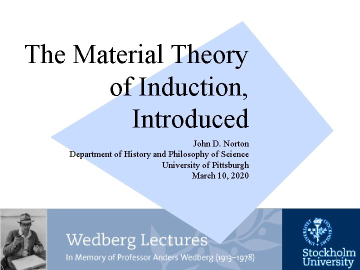 The Material Theory of Induction, Introduced John D. Norton Department of History and Philosophy