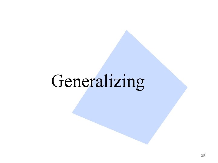 Generalizing 20 
