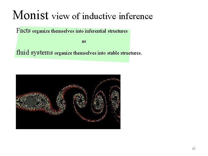 Monist view of inductive inference Facts organize themselves into inferential structures as fluid systems