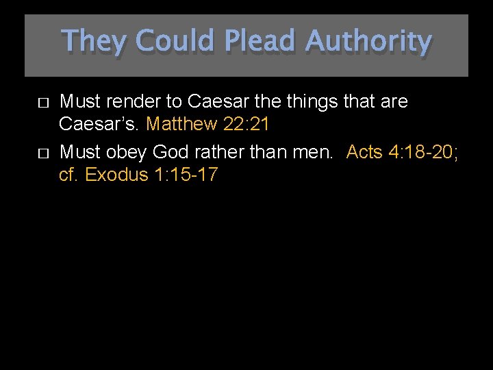They Could Plead Authority � � Must render to Caesar the things that are