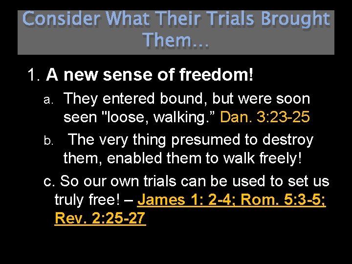 Consider What Their Trials Brought Them… 1. A new sense of freedom! They entered