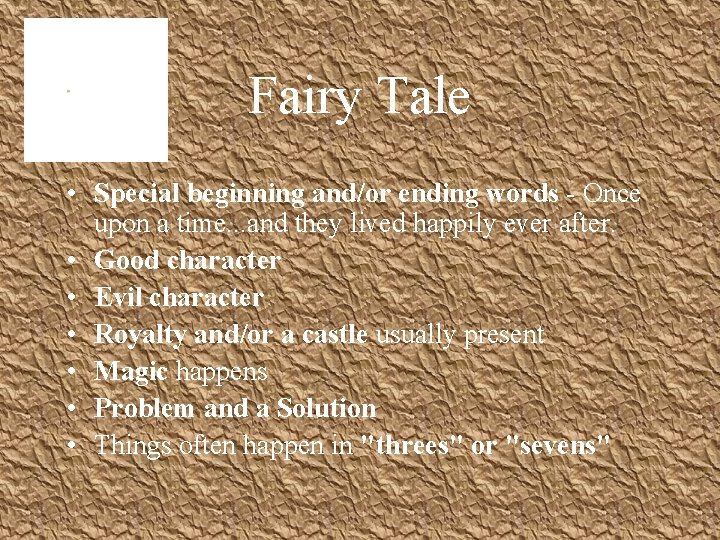 Fairy Tale • Special beginning and/or ending words - Once upon a time. .