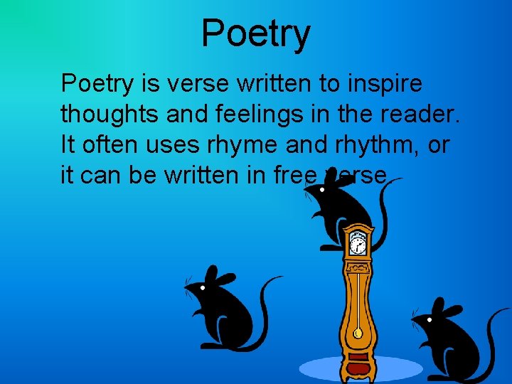 Poetry is verse written to inspire thoughts and feelings in the reader. It often