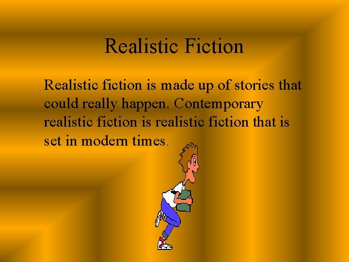 Realistic Fiction Realistic fiction is made up of stories that could really happen. Contemporary