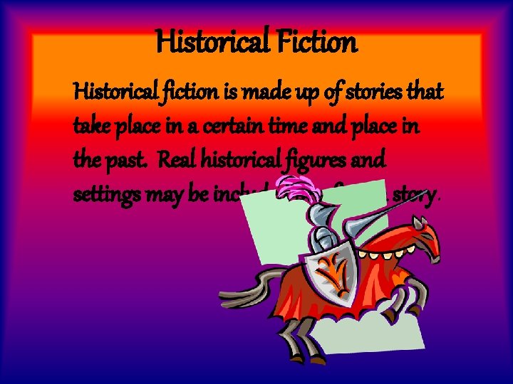 Historical Fiction Historical fiction is made up of stories that take place in a