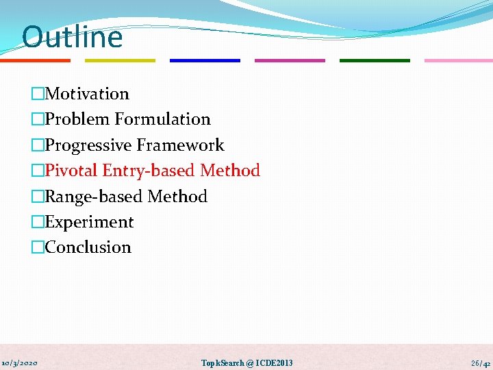 Outline �Motivation �Problem Formulation �Progressive Framework �Pivotal Entry-based Method �Range-based Method �Experiment �Conclusion 10/3/2020