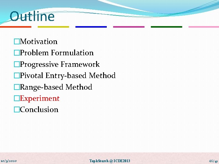 Outline �Motivation �Problem Formulation �Progressive Framework �Pivotal Entry-based Method �Range-based Method �Experiment �Conclusion 10/3/2020