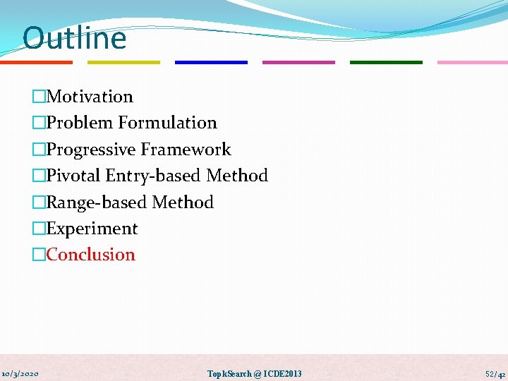 Outline �Motivation �Problem Formulation �Progressive Framework �Pivotal Entry-based Method �Range-based Method �Experiment �Conclusion 10/3/2020