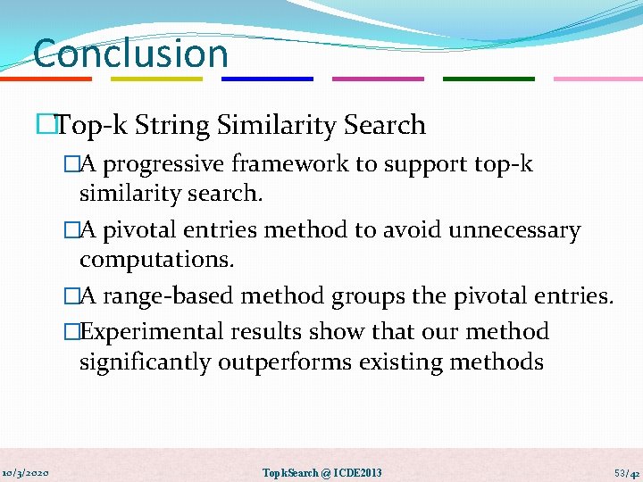 Conclusion �Top-k String Similarity Search �A progressive framework to support top-k similarity search. �A