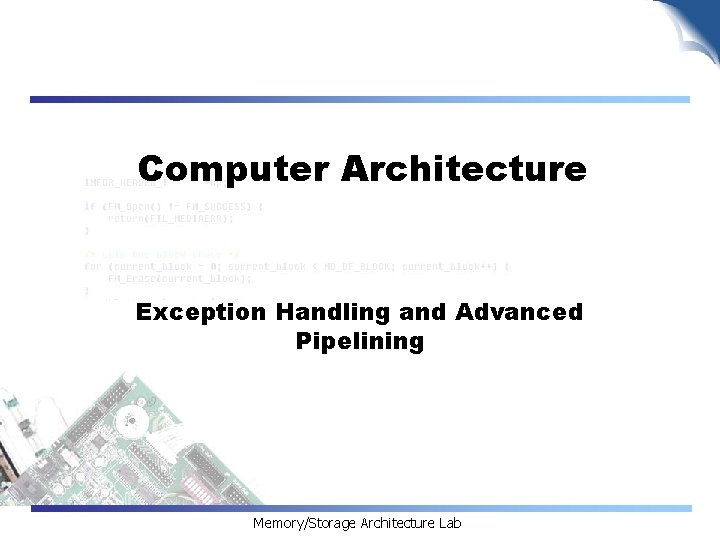 Computer Architecture Exception Handling and Advanced Pipelining Memory/Storage Architecture Lab 