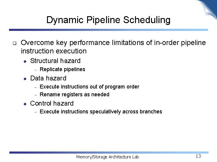 Dynamic Pipeline Scheduling q Overcome key performance limitations of in-order pipeline instruction execution l