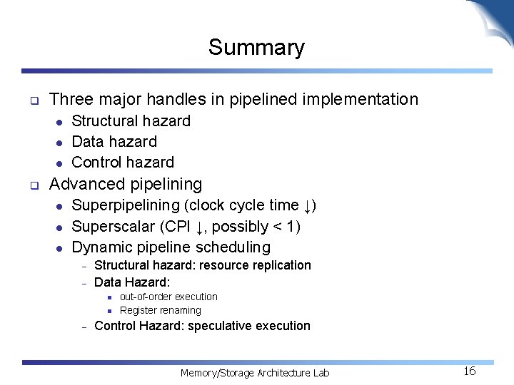 Summary q Three major handles in pipelined implementation l l l q Structural hazard