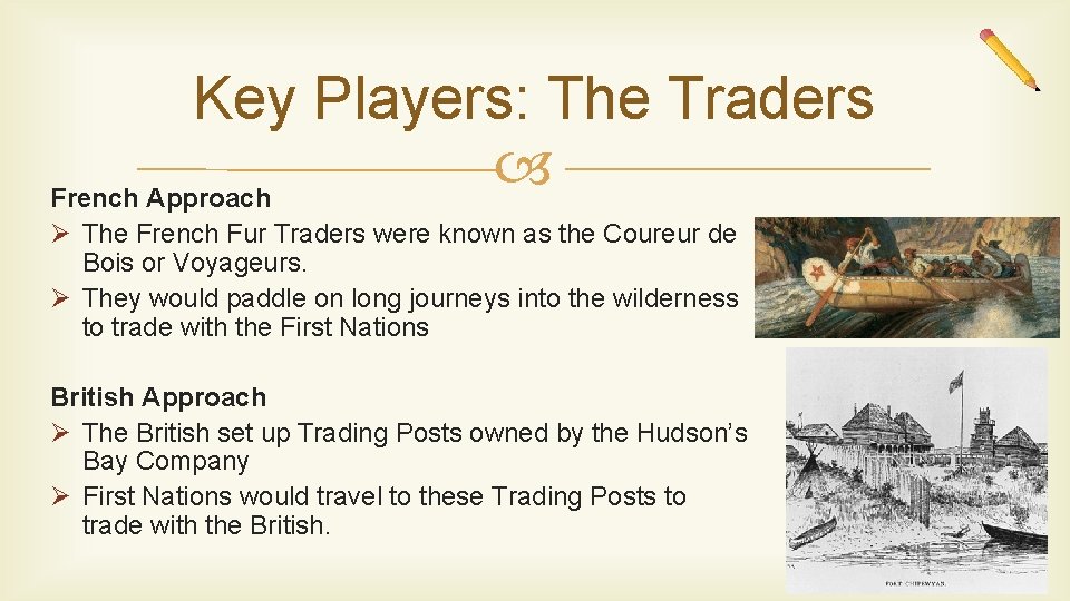 Key Players: The Traders French Approach Ø The French Fur Traders were known as