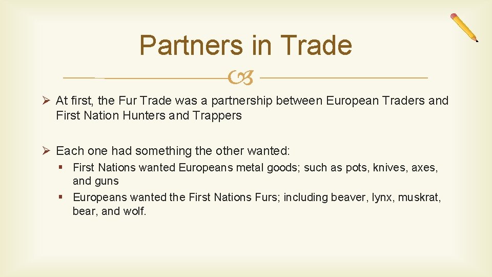 Partners in Trade Ø At first, the Fur Trade was a partnership between European