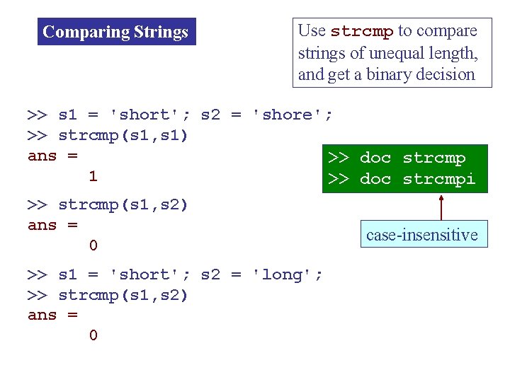 Comparing Strings Use strcmp to compare strings of unequal length, and get a binary