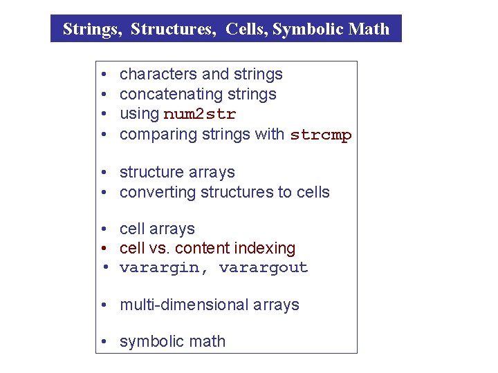 Strings, Structures, Cells, Symbolic Math • • characters and strings concatenating strings using num