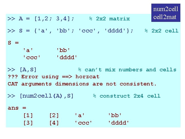 >> A = [1, 2; 3, 4]; % 2 x 2 matrix >> S