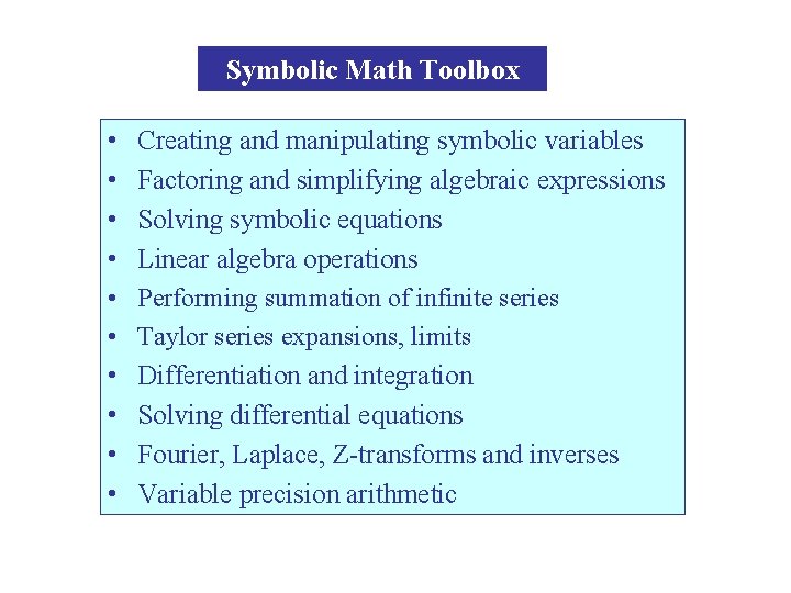 Symbolic Math Toolbox • • • Creating and manipulating symbolic variables Factoring and simplifying
