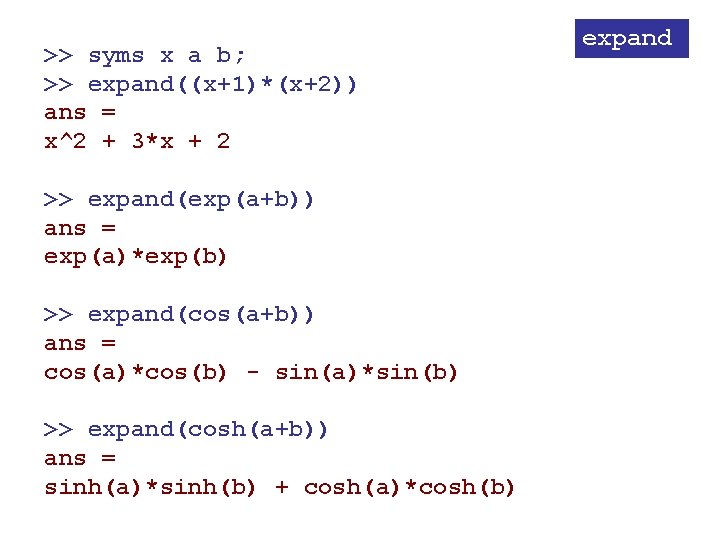 >> syms x a b; >> expand((x+1)*(x+2)) ans = x^2 + 3*x + 2