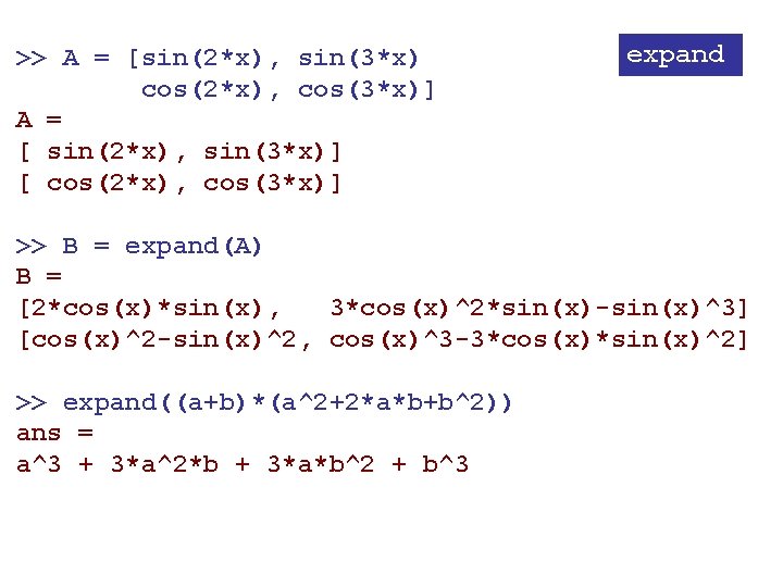 >> A = [sin(2*x), sin(3*x) cos(2*x), cos(3*x)] A = [ sin(2*x), sin(3*x)] [ cos(2*x),