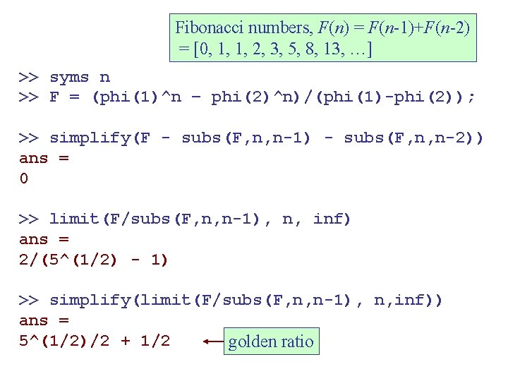 Fibonacci numbers, F(n) = F(n-1)+F(n-2) = [0, 1, 1, 2, 3, 5, 8, 13,