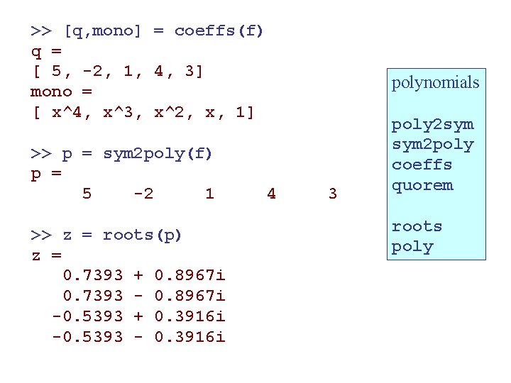 >> [q, mono] = coeffs(f) q = [ 5, -2, 1, 4, 3] mono