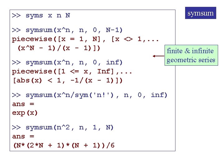 >> syms x n N symsum >> symsum(x^n, n, 0, N-1) piecewise([x = 1,