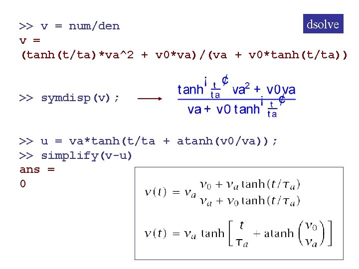 dsolve >> v = num/den v = (tanh(t/ta)*va^2 + v 0*va)/(va + v 0*tanh(t/ta))