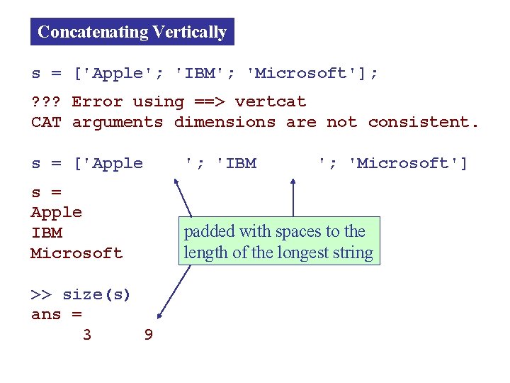 Concatenating Vertically s = ['Apple'; 'IBM'; 'Microsoft']; ? ? ? Error using ==> vertcat