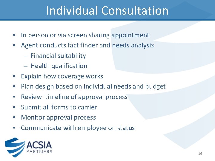 Individual Consultation • In person or via screen sharing appointment • Agent conducts fact