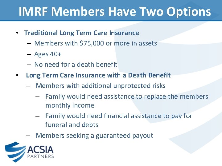 IMRF Members Have Two Options • Traditional Long Term Care Insurance – Members with