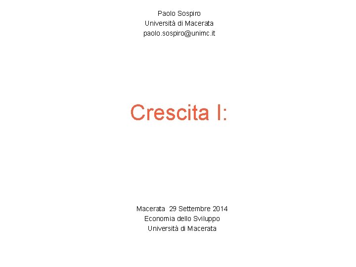 Paolo Sospiro Università di Macerata paolo. sospiro@unimc. it Crescita I: Macerata 29 Settembre 2014