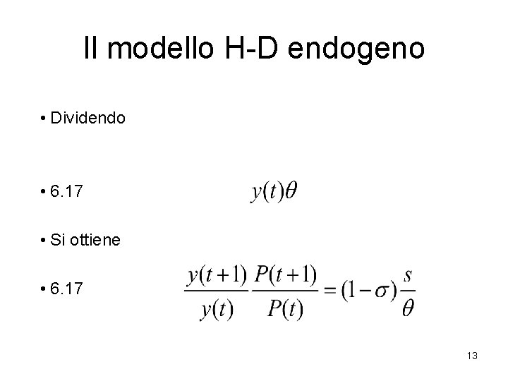 Il modello H-D endogeno • Dividendo • 6. 17 • Si ottiene • 6.