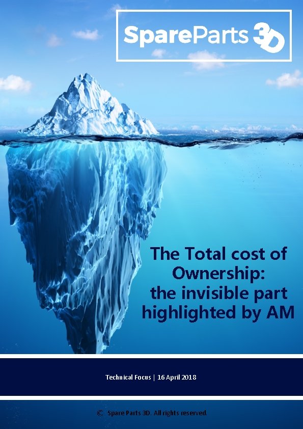 The Total cost of Ownership: the invisible part highlighted by AM Technical Focus |