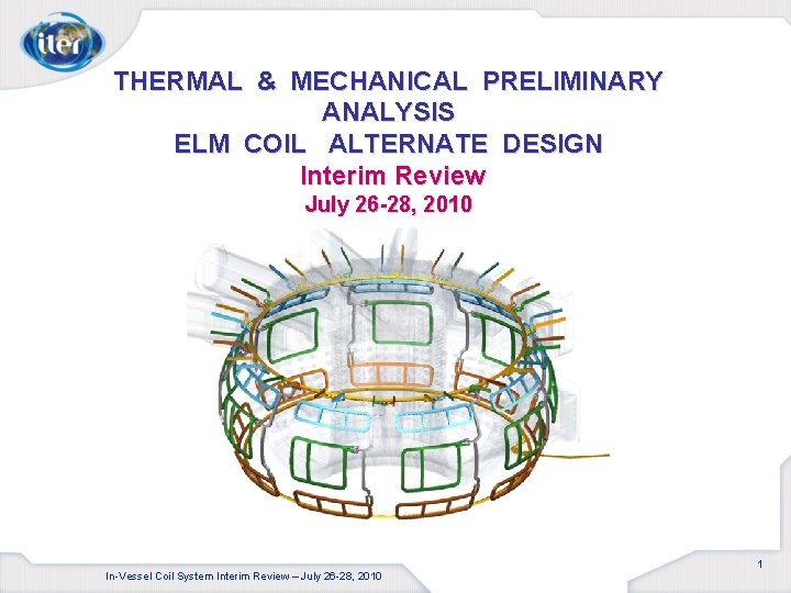 THERMAL & MECHANICAL PRELIMINARY ANALYSIS ELM COIL ALTERNATE DESIGN Interim Review July 26 -28,