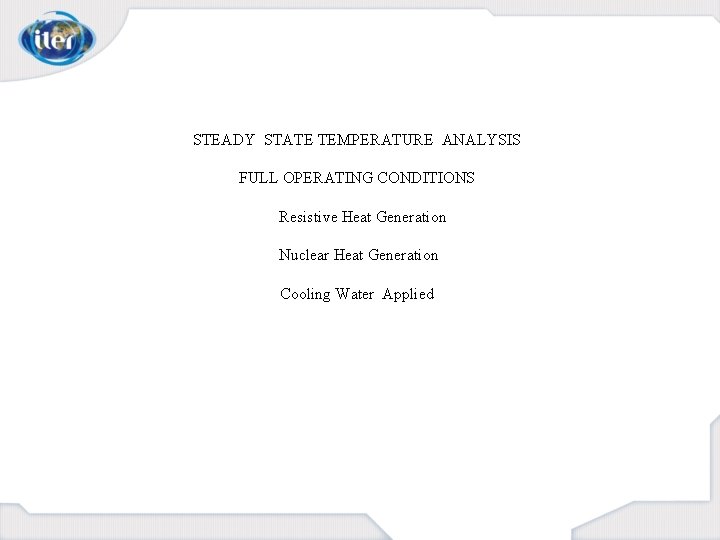 STEADY STATE TEMPERATURE ANALYSIS FULL OPERATING CONDITIONS Resistive Heat Generation Nuclear Heat Generation Cooling