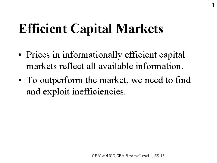1 Efficient Capital Markets • Prices in informationally efficient capital markets reflect all available