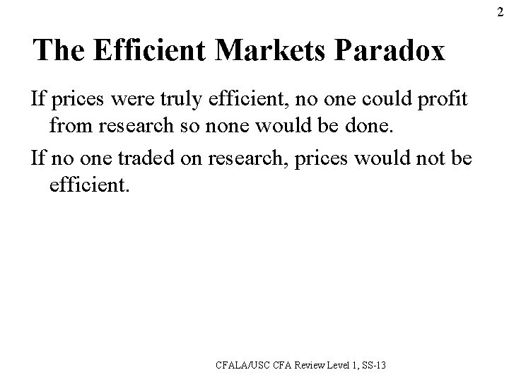 2 The Efficient Markets Paradox If prices were truly efficient, no one could profit