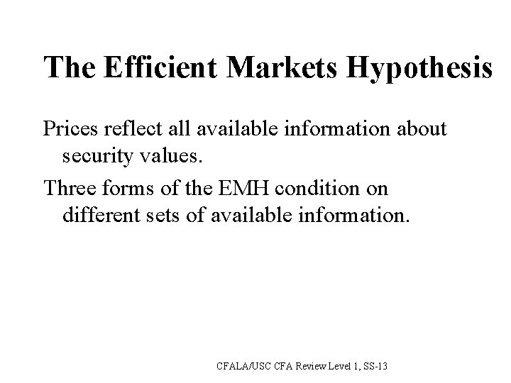 The Efficient Markets Hypothesis Prices reflect all available information about security values. Three forms