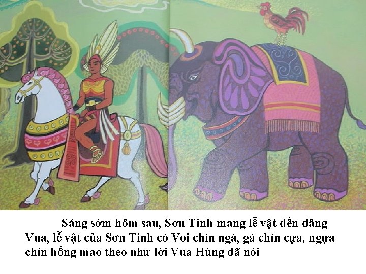 Sáng sớm hôm sau, Sơn Tinh mang lễ vật đến dâng Vua, lễ vật