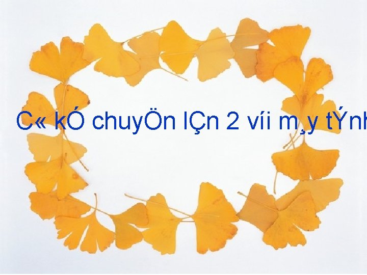 C « kÓ chuyÖn lÇn 2 víi m¸y tÝnh 