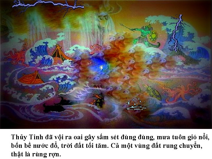 Thủy Tinh đã vội ra oai gây sấm sét đùng, mưa tuôn gió nổi,