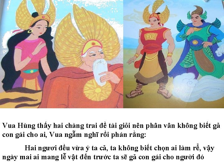 Vua Hùng thấy hai chàng trai đề tài giỏi nên phân vân không biết
