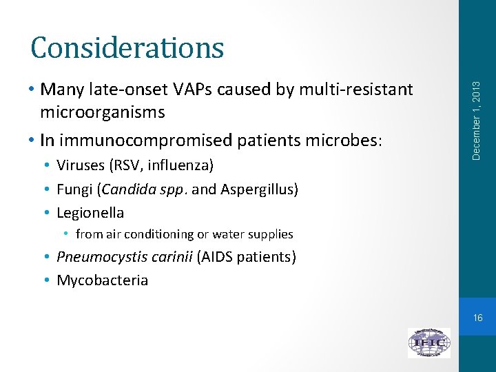  • Many late-onset VAPs caused by multi-resistant microorganisms • In immunocompromised patients microbes: